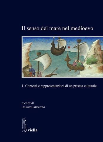 Il senso del mare nel medioevo. Vol. 1: Contesti e rappresentazioni di un prisma culturale  - Libro Viella 2026, Storia e culture. Dipartimento di Storia Culture Civiltà Alma Mater Studiorum. Università di Bologna | Libraccio.it