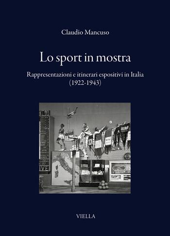 Lo sport in mostra. Rappresentazioni e itinerari espositivi in Italia (1922-1943) - Claudio Mancuso - Libro Viella 2026, I libri di Viella | Libraccio.it