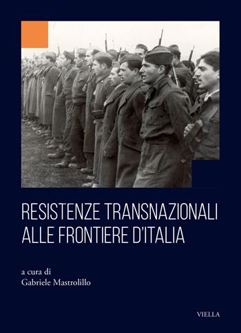 Resistenze transnazionali alle frontiere d’Italia  - Libro Viella 2026, Collana dell'Istituto Nazionale Ferruccio Parri | Libraccio.it