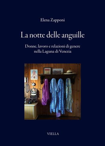 La notte delle anguille. Donne, lavoro e relazioni di genere nella Laguna di Venezia - Elena Zapponi - Libro Viella 2026, I libri di Viella | Libraccio.it