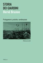 Storia dei giardini. Protagonismi, pratiche, combinazioni