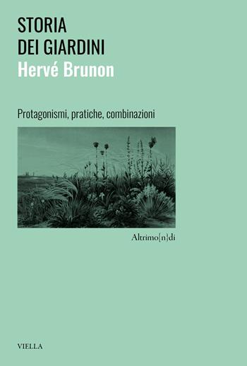 Storia dei giardini. Protagonismi, pratiche, combinazioni - Hervé Brunon - Libro Viella 2026, Altrimo[n}di | Libraccio.it