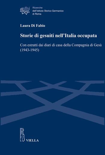 Storie di gesuiti nell’Italia occupata. Con estratti dai diari di casa della Compagnia di Gesù (1943-1945) - Laura Di Fabio - Libro Viella 2026, Ricerche dell'Istituto Storico Germanico di Roma | Libraccio.it