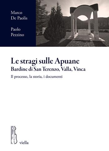Le stragi sulle Apuane. Bardine di San Terenzo, Valla, Vinca. Il processo, la storia, i documenti - Marco De Paolis, Paolo Pezzino - Libro Viella 2026, I processi per crimini di guerra tedeschi in Italia | Libraccio.it