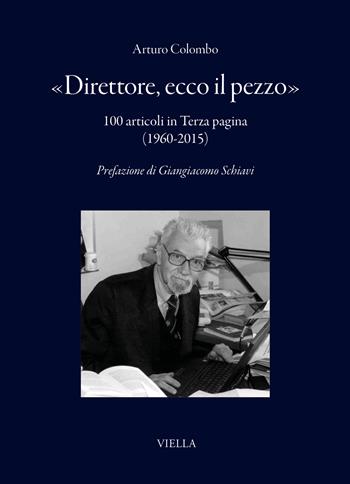 «Direttore, ecco il pezzo». 100 articoli in Terza pagina (1960-2015) - Arturo Colombo - Libro Viella 2026, Fuori collana | Libraccio.it