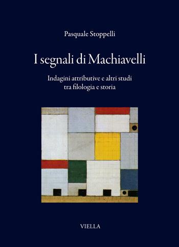I segnali di Machiavelli. Indagini attributive e altri studi tra filologia e storia - Pasquale Stoppelli - Libro Viella 2026, I libri di Viella | Libraccio.it