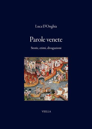 Parole venete. Storie, etimi, divagazioni - Luca D'Onghia - Libro Viella 2026, I libri di Viella | Libraccio.it
