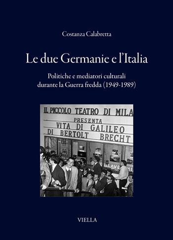 Le due Germanie e l'Italia. Politiche e mediatori culturali durante la Guerra fredda (1949-1989) - Costanza Calabretta - Libro Viella 2026, I libri di Viella | Libraccio.it
