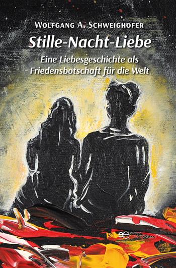 Stille-Nacht-Liebe. Eine Liebesgeschichte als Friedensbotschaft für die Welt - Wolfgang A. Schweighofer - Libro Europa Buch 2025, Universum | Libraccio.it