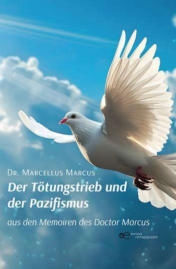 Der Tötungstrieb und der Pazifismus aus den Memoiren des Doctor Marcus - Dr. Marcellus Marcus - Libro Europa Buch 2025, Globus | Libraccio.it