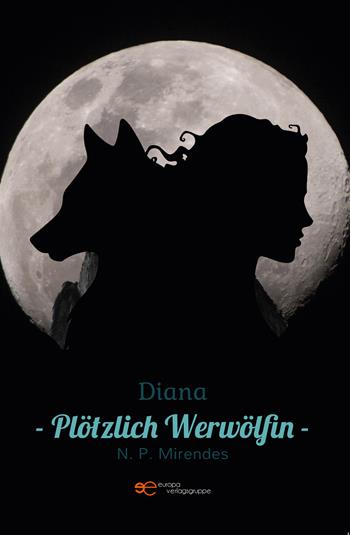 Diana. Plötzlich Werwölfin - N. P. Mirendes - Libro Europa Buch 2025, Universum | Libraccio.it
