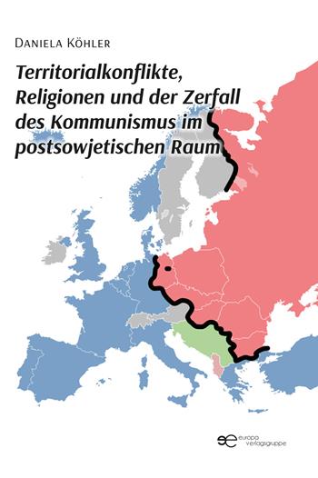Territorialkonflikte, Religionen und der Zerfall des Kommunismus im postsowjetischen Raum - Daniela Köhler - Libro Europa Buch 2025, Globus | Libraccio.it
