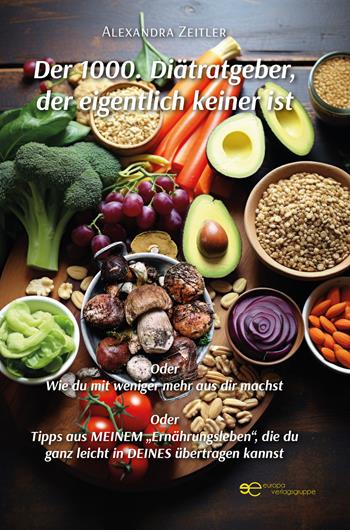 Der 1000. Diätratgeber, der eigentlich keiner ist. Oder Wie du mit weniger mehr aus dir machst. Oder Tipps aus meinem «Ernährungsleben», die du ganz leicht in deines übertragen kannst - Alexandra Zeitler - Libro Europa Buch 2025, Globus | Libraccio.it