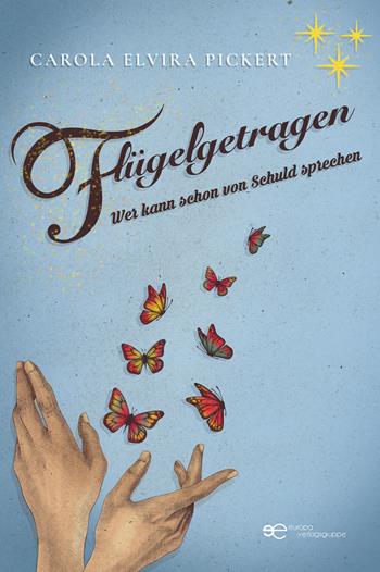 Flügelgetragen Wer kann schon von Schuld sprechen - Carola Elvira Pickert - Libro Europa Buch 2025, Universum | Libraccio.it