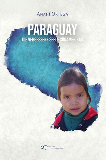 Paraguay. Die vergessene Seele Südamerikas - Anahí Ortega - Libro Europa Buch 2025, Globus | Libraccio.it