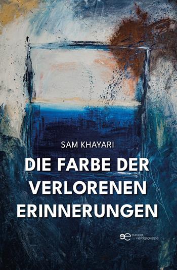 Die Farbe der verlorenen Erinnerungen - Sam Khayari - Libro Europa Buch 2025, Universum | Libraccio.it