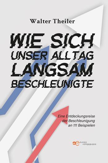 Wie sich unser Alltag langsam beschleunigte - Walter Theiler - Libro Europa Buch 2025, Universum | Libraccio.it