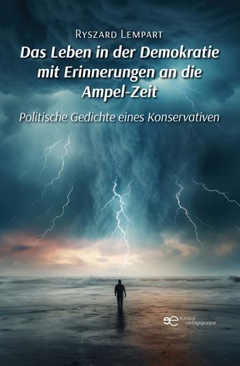 Das Leben in der Demokratie mit Erinnerungen an die Ampel-Zeit. Politische Gedichte eines Konservativen - Ryszard Lempart - Libro Europa Buch 2025 | Libraccio.it