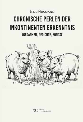 Chronische Perlen der inkontinenten Erkenntnis (Gedanken, Gedichte, Songs) - Jens Husmann - Libro Europa Buch 2026, Kosmos | Libraccio.it