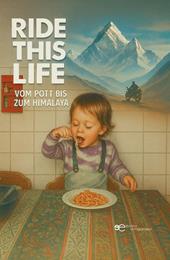 Ride this life. Vom pott bis zum Himalaya