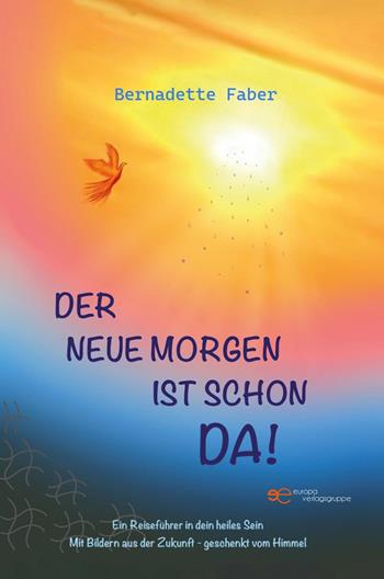Der neue Morgen ist schon da! - Bernadette Faber - Libro Europa Buch 2026, Universum | Libraccio.it