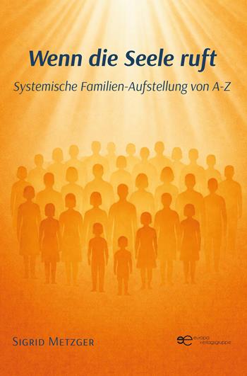 Wenn die Seele ruft. Systemische Familien-Aufstellung von A-Z - Sigrid Metzger - Libro Europa Buch 2026, Globus | Libraccio.it