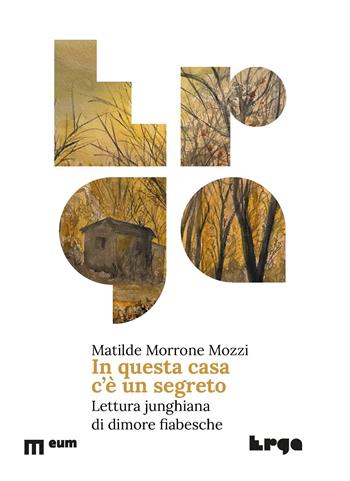In questa casa c'è un segreto. Lettura junghiana di dimore fiabesche - Matilde Morrone Mozzi - Libro Eum - Centro Edizioni Università di Macerata 2025, Erga | Libraccio.it