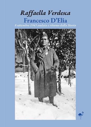 Francesco D'Elia. 8 settembre 1943 andata e ritorno dalla storia - Raffaella Verdesca - Libro G.C.L. edizioni 2025 | Libraccio.it