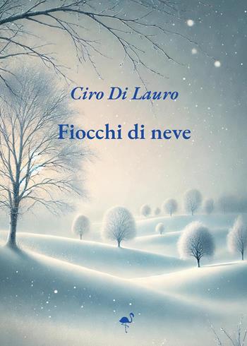 Fiocchi di neve - Ciro Di Lauro - Libro G.C.L. edizioni 2025 | Libraccio.it