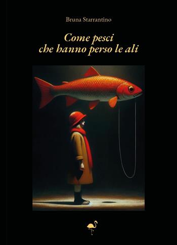 Come pesci che hanno perso le ali - Bruna Starrantino - Libro G.C.L. edizioni 2025 | Libraccio.it