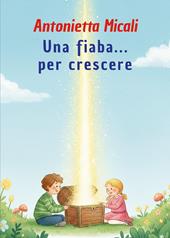 Una fiaba... per crescere. Ediz. illustrata