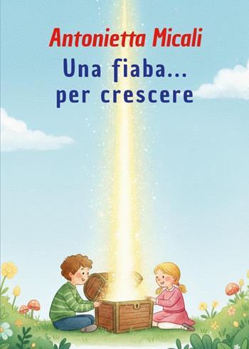 Una fiaba... per crescere. Ediz. illustrata - Antonietta Micali - Libro G.C.L. edizioni 2025 | Libraccio.it