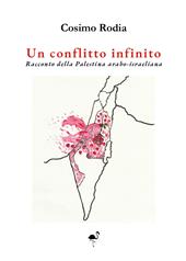 Un conflitto infinito. Racconto della Palestina arabo-israeliana