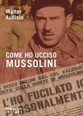 Come ho ucciso Mussolini