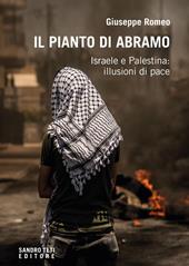 Il pianto di Abramo. Israele e Palestina: illusioni di pace