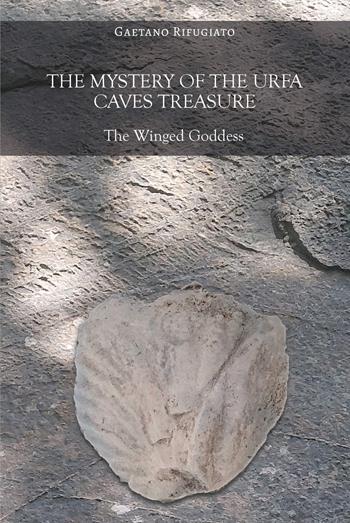 The mystery of the Urfa caves treasure. The winged goddess - Gaetano Rifugiato - Libro EBS Print 2025 | Libraccio.it