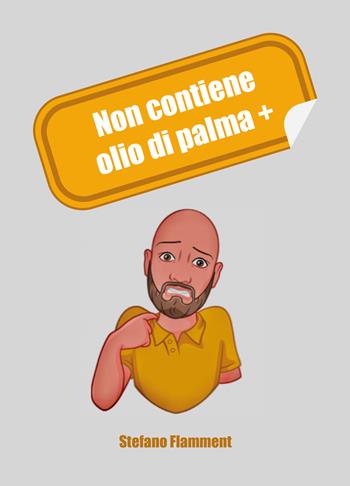 Non contiene olio di palma + - Stefano Flamment - Libro EBS Print 2025 | Libraccio.it