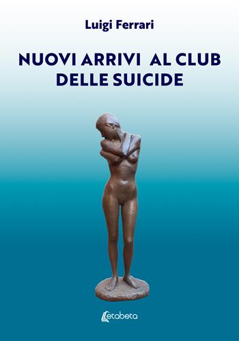 Nuovi arrivi al club delle suicide - Luigi Ferrari - Libro EBS Print 2025 | Libraccio.it