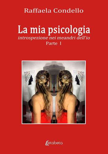 La mia psicologia. Introspezione nei meandri dell'io. Vol. 1 - Raffaela Condello - Libro EBS Print 2025 | Libraccio.it