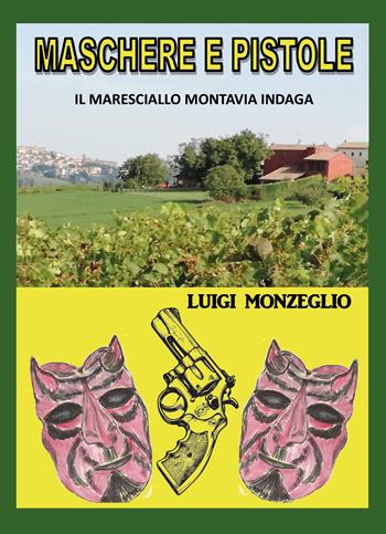 Maschere e pistole. Il maresciallo Montavia indaga - Luigi Monzeglio - Libro EBS Print 2025 | Libraccio.it