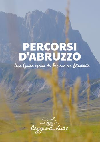 Percorsi d'Abruzzo. Una guida creata da persone con disabilità - Raggio di luce - Libro EBS Print 2025 | Libraccio.it