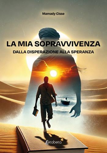 La mia sopravvivenza dalla disperazione alla speranza - Mamady Cisse - Libro EBS Print 2025 | Libraccio.it