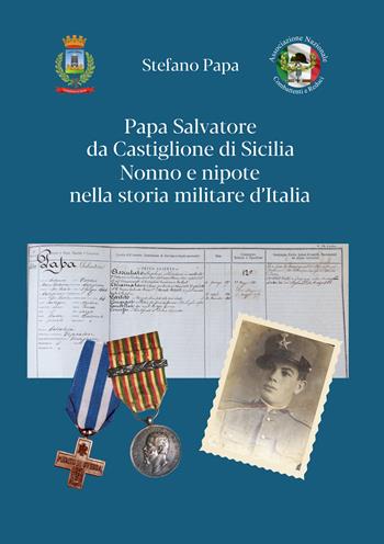 Papa Salvatore da Castiglione di Sicilia. Nonno e nipote nella storia militare d'Italia - Stefano Papa - Libro EBS Print 2025 | Libraccio.it