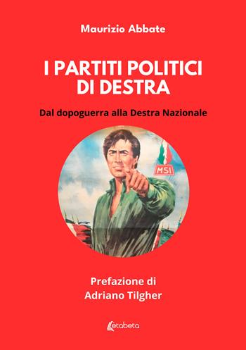 I partiti politici di destra. Dal dopoguerra alla Destra Nazionale - Maurizio Abbate - Libro EBS Print 2025 | Libraccio.it