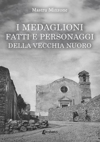 I Medaglioni. Fatti e personaggi della vecchia Nuoro - Mastru Minzone - Libro EBS Print 2025 | Libraccio.it