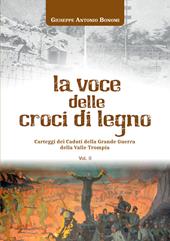 La voce delle croci di legno. Carteggi dei caduti della Grande Guerra della Valle Trompia. Vol. 2