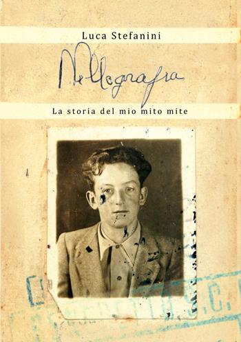 Nellografia. La storia del mio mito mite - Luca Stefanini - Libro EBS Print 2025 | Libraccio.it