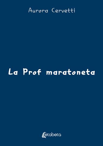 La prof maratoneta - Aurora Cervetti - Libro EBS Print 2025 | Libraccio.it
