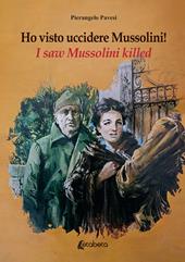 Ho visto uccidere Mussolini!-I saw Mussolini killed! Ediz. multilingue