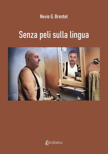 Senza peli sulla lingua - Nevio Giuseppe Brentel - Libro EBS Print 2025 | Libraccio.it